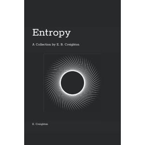 Entropy: A Collection by E. B. Creighton
