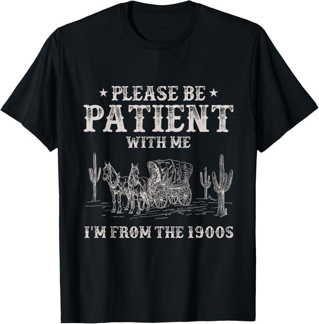 Please Be Patient with Me I'm from The 1900s Humorous Saying T-Shirt S