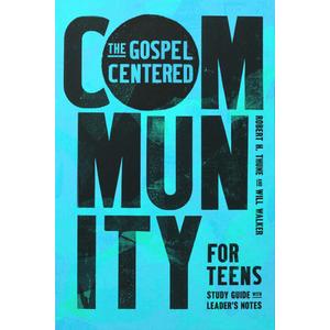 The Gospel-Centered Community for Teens: Study Guide with Leader's Notes