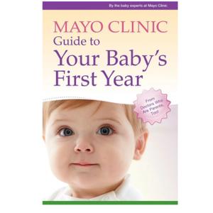 Mayo Clinic Guide to Your Baby's First Year: From Doctors Who Are Parents, Too!