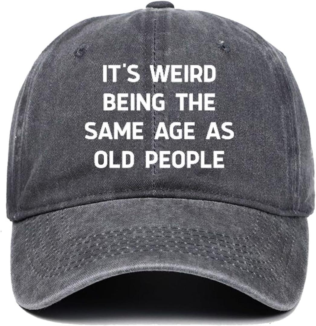 Gifts for Men Baseball Cap - It's Weird Being The Same Age As Old People Hat for Old Men, Lightweight & Breathable, Birthday Gifts Ideas