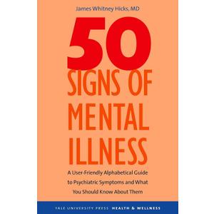 50 Signs of Mental Illness: A Guide to Understanding Mental Health (Yale University Press Health & Wellness)