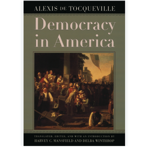 Democracy in America: Translated, Edited, and With an Introduction by Harvey C. Mansfield and Delba Winthrop