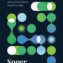 Super Mentors: The Ordinary Person's Guide to Asking Extraordinary People for Help