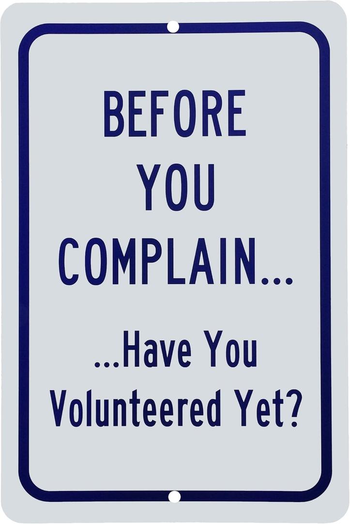 Before You Complain. Have You Volunteered Yet? 8" x 12" Aluminum Sign