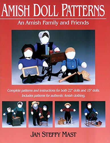 Amish Doll Patterns: An Amish Family and Friends: Complete Patters And Instructions For Both 22" Dolls And 15" Dolls. Includes Pat