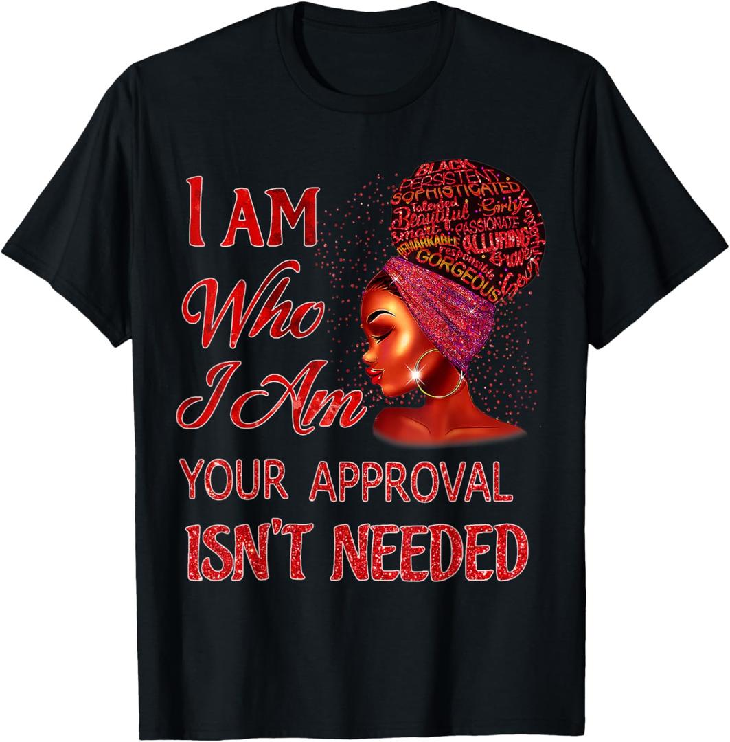 I Am Who I Am Your Approval Isn't Needed Black Mother Day T-Shirt 2XL