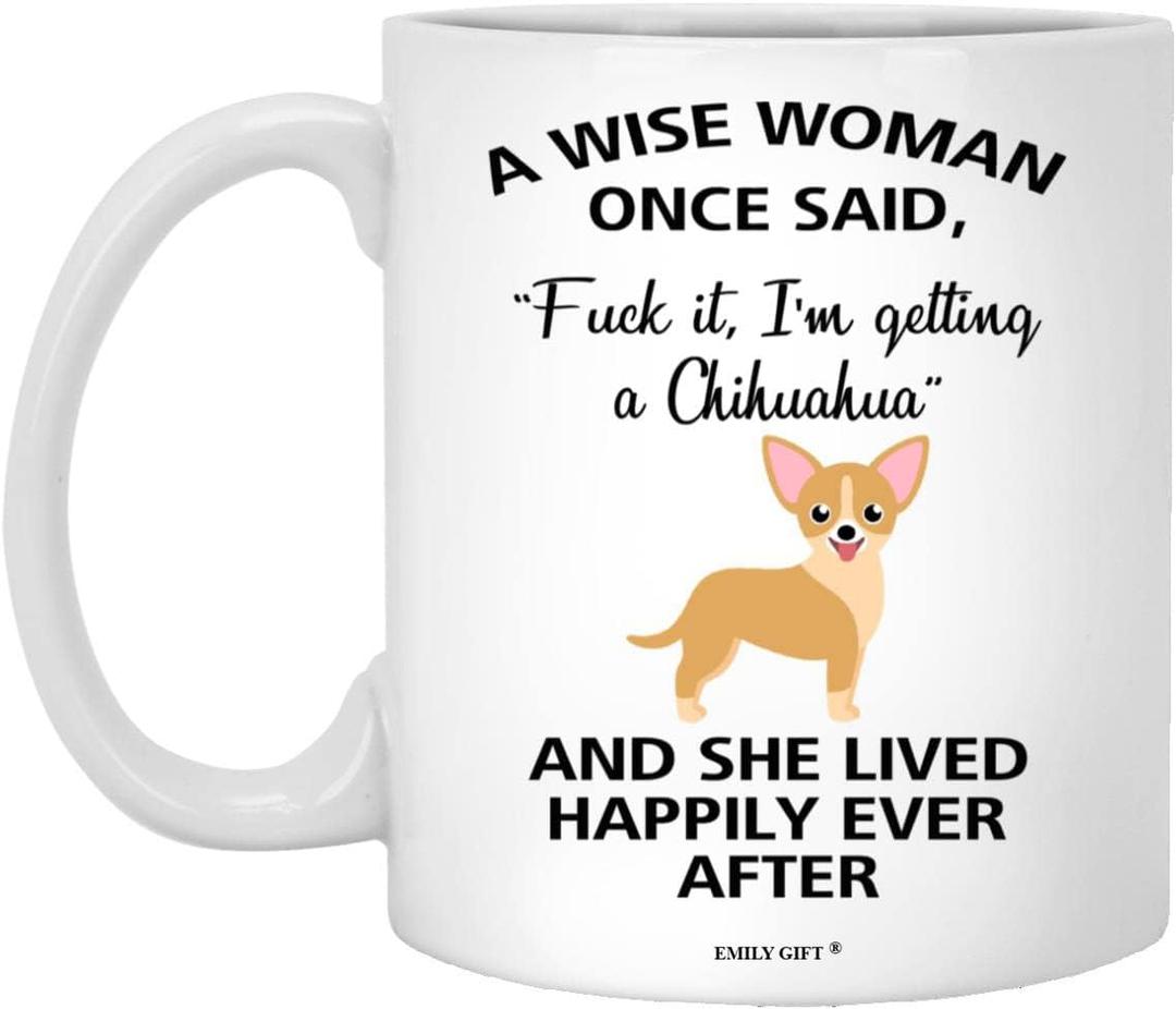 A Wise Woman Once Said Funny Chihuahua Mom Dog Mug Gifts For Her Sarcastic Coffee Mugs For Women Dog Lady 11oz (White)