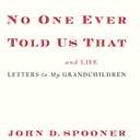 No One Ever Told Us That: Money and Life Letters to My Grandchildren