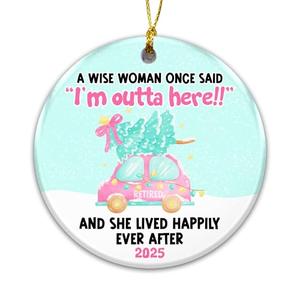 Retired Ornament 2025 – Funny Retirement Ornament for Women “A Wise Woman Once Said I’m Outta Here ” Ceramic Keepsake, Christmas Tree Decoration, Retirement Gift for Mom, Coworker, Teacher, or Nurse Pack of 2