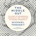 The Middle Out: The Rise of Progressive Economics and a Return to Shared Prosperity