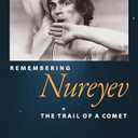 Remembering Nureyev: The Trail of a Comet