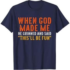 When God Made Me Grinned and Said This'll Be Fun Funny Quote T-Shirt, XL
