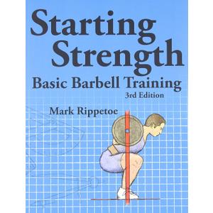 Starting Strength: Basic Barbell Training, 3rd edition, by Mark Rippetoe (Author), Jason Kelly (Illustrator)