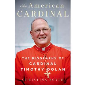 An American Cardinal: The Biography of Cardinal Timothy Dolan