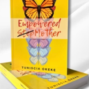 Empowered Stepmother: Grow, Glow and Thrive Harmoniously
