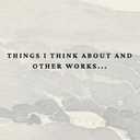 Things I Think About and Other Works: A Healing Through Creative Expression