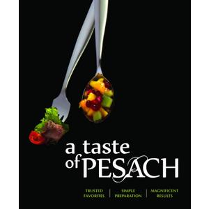 A Taste of Pesach: Trusted Favorites, Simple Preparation, Magnificent Results