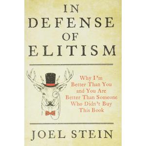In Defense of Elitism: Why I'm Better Than You and You are Better Than Someone Who Didn't Buy This Book