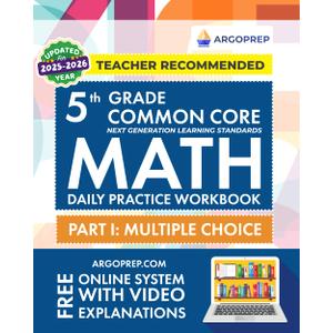 5th Grade Common Core Math: Daily Practice Workbook - Part I: Multiple Choice | 1000+ Practice Questions and Video Explanations | Argo Brothers (Next Generation Learning Standards Aligned (NGSS))