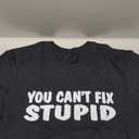 YOU CAN'T FIX STUPID FUNNY TEE SHIRT T-Shirt (Small, Black)