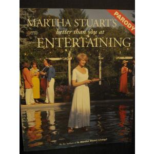 Martha Stuart's Better Than You at Entertaining (A Parody)