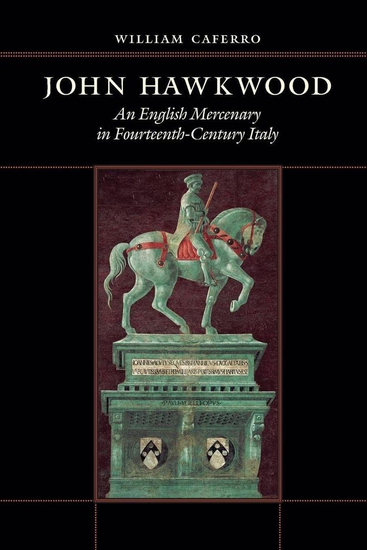 John Hawkwood: An English Mercenary in Fourteenth-Century Italy, by William Caferro (Author)