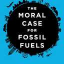 The Moral Case for Fossil Fuels