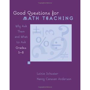 Good Questions for Math Teaching, Grades 5-8: Why Ask Them and What to Ask