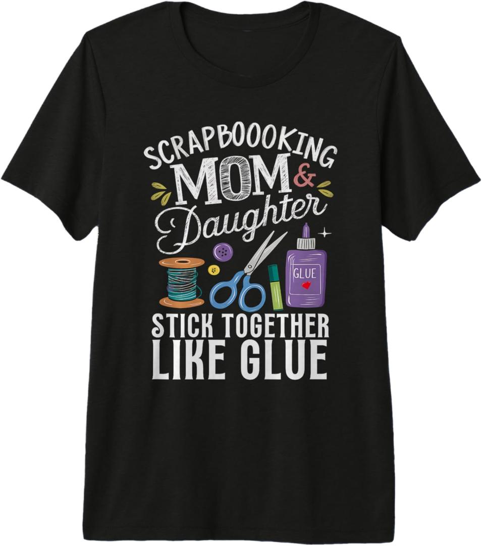 scrapbooking mom and daughter stick together like glue quote Premium T-Shirt, Pack of 2, size L and XL