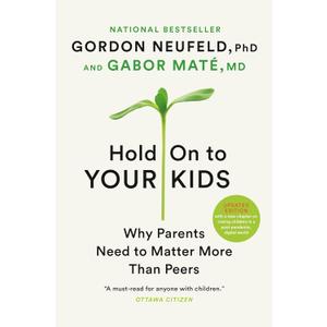 Hold On to Your Kids: Why Parents Matter