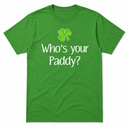 Funny Irish Who's Your Paddy St Patricks Gift T-Shirt, Large