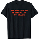 My Boyfriend is Literally On Stage Concert Lovers TShirt S