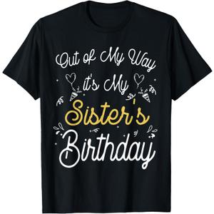 Out of my way it's my Sister's birthday T-Shirt, Size S