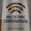 Multiethnic Conversations: An Eight-Week Journey toward Unity in Your Church