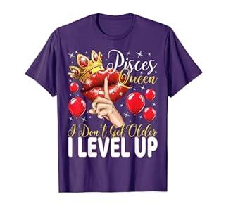 Pisces Queen I Don't Get Older I Level Up Birthday Queen T-Shirt 2X