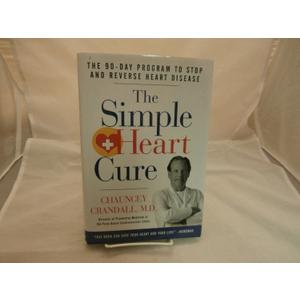 The Simple Heart Cure: The 90-Day Program to Stop and Reverse Heart Disease