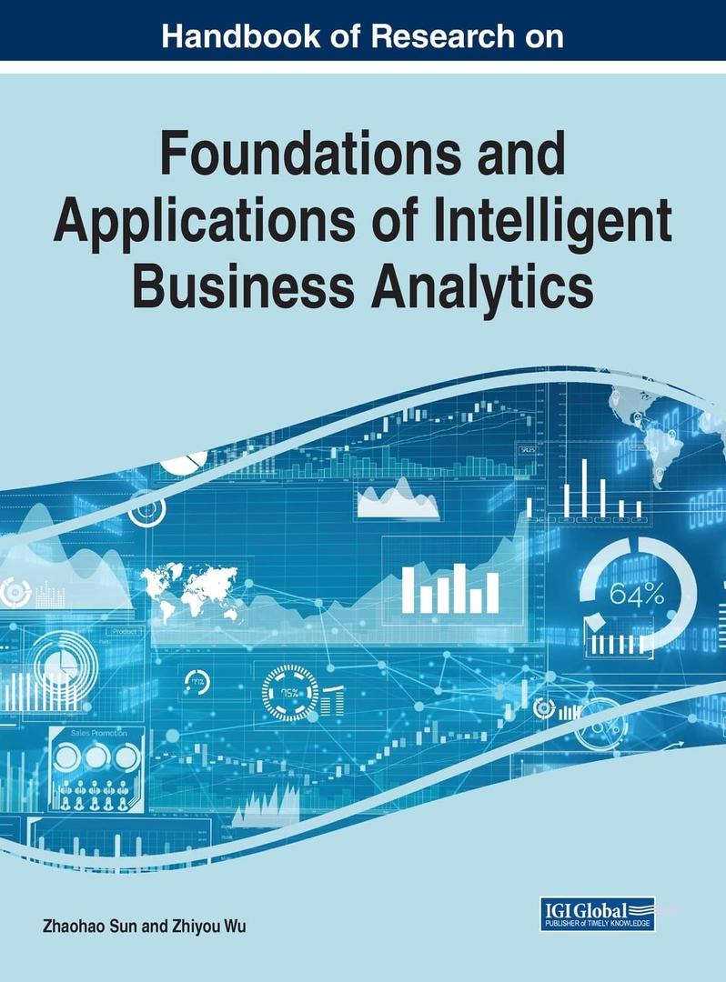 Handbook of Research on Foundations and Applications of Intelligent Business Analytics (Advances in Business Information Systems and Analytics)