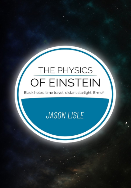 The Physics of Einstein: Black holes, time travel, distant starlight, E=mc2 (Paperback)