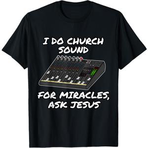 I Do Church Sound For Miracles Ask Jesus Audio Tech Funny T-Shirt (Small, Black)