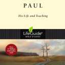 Paul: His Life and Teaching (LifeGuide Bible Studies)