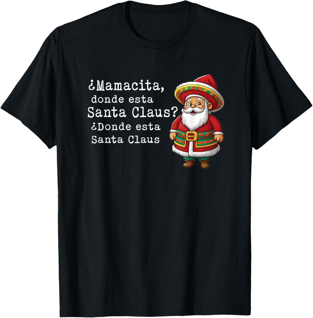 Mamacita, donde esta Santa Claus? Donde esta Santa Claus T-Shirt, S