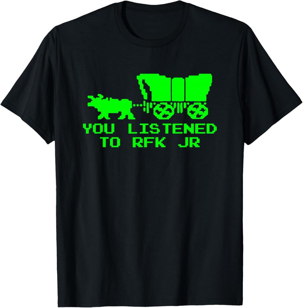 You Listened to RFK Jr Funny Oregon Trail T-Shirt, Small