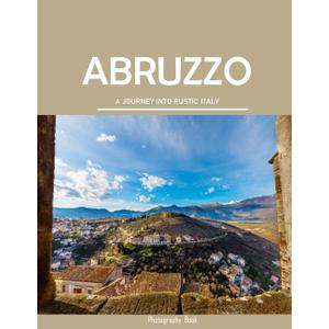Abruzzo: Discover the Hidden Beauty of Abruzzo,Italy's Best-Kept Secret"- Coffee Table Picture Book or Perfect Gift for tourism & travel lovers.....Relaxing & Meditation.