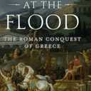 Taken at the Flood: The Roman Conquest of Greece (Ancient Warfare and Civilization)
