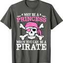 Funny Girl Gifts Why Be A Princess When You Can Be A Pirate T-Shirt (Small, Grey)