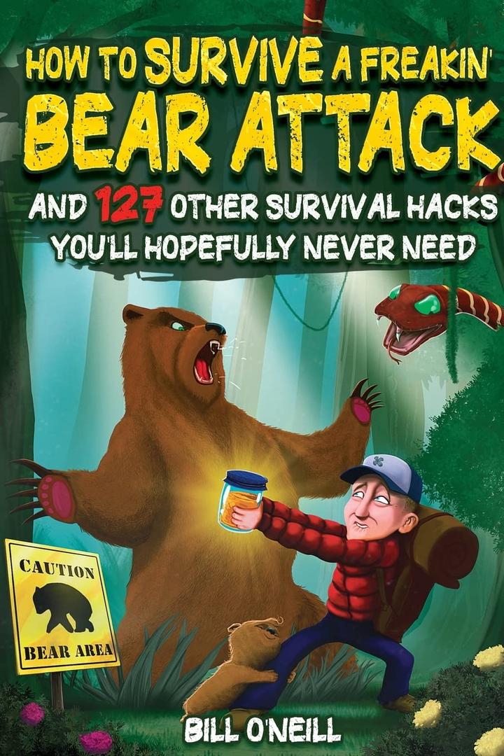 How To Survive A Freakin Bear Attack: And 127 Other Survival Hacks You'll Hopefully Never Need How To Survive A Freakin Bear Attack: And 127 Other Survival Hacks You'll Hopefully Never Need