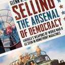 Selling the Arsenal of Democracy: Americas Weapons of World War II as seen in Homefront Magazines