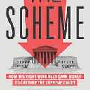 The Scheme: How the Right Wing Used Dark Money to Capture the Supreme Court Hardcover – October 18, 2022