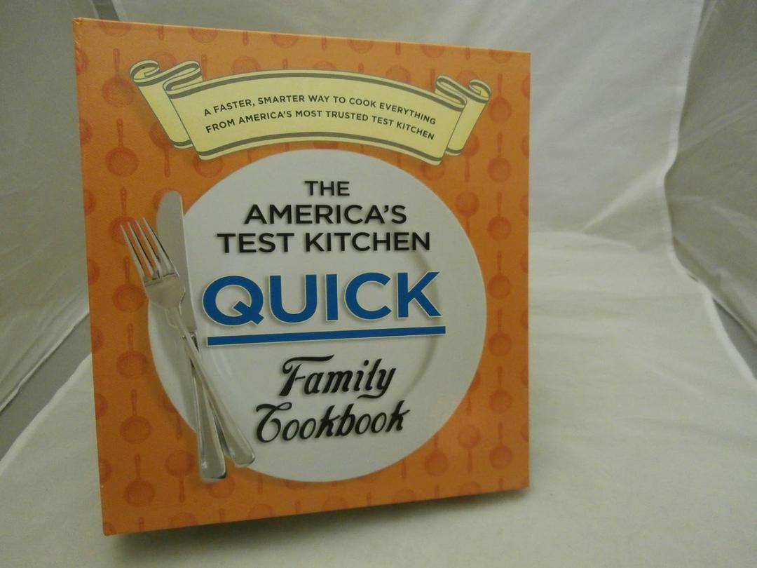 The America's Test Kitchen Quick Family Cookbook: A Faster, Smarter Way to Cook Everything from America's Most Trusted Test Kitchen
